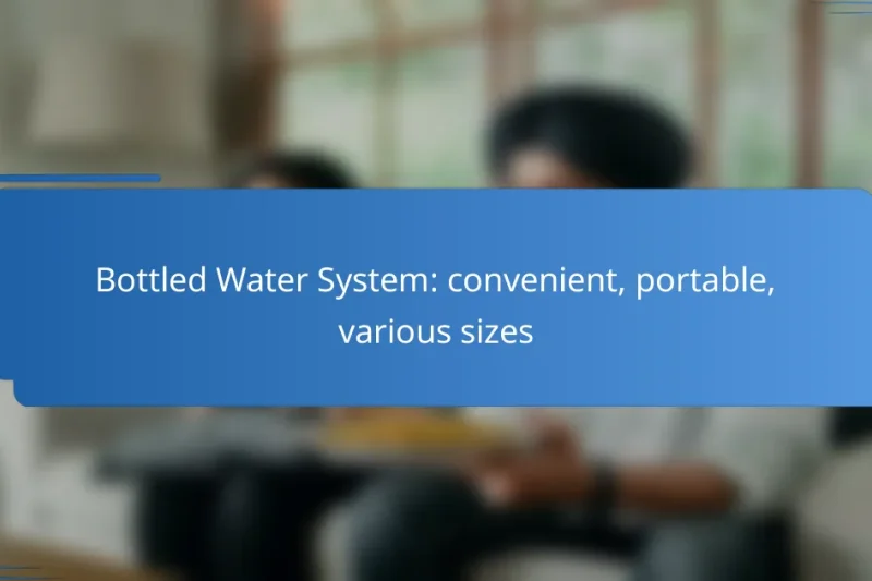 Bottled Water System: convenient, portable, various sizes