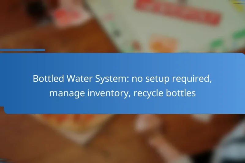 Bottled Water System: no setup required, manage inventory, recycle bottles