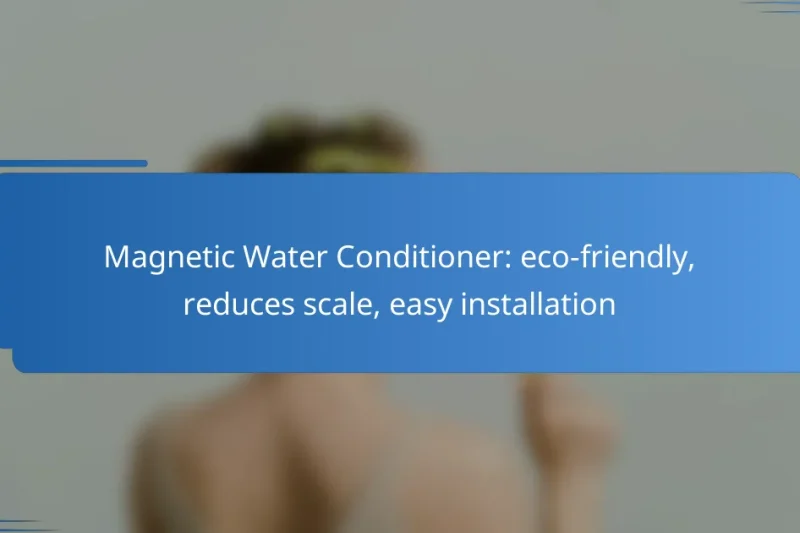 Magnetic Water Conditioner: eco-friendly, reduces scale, easy installation