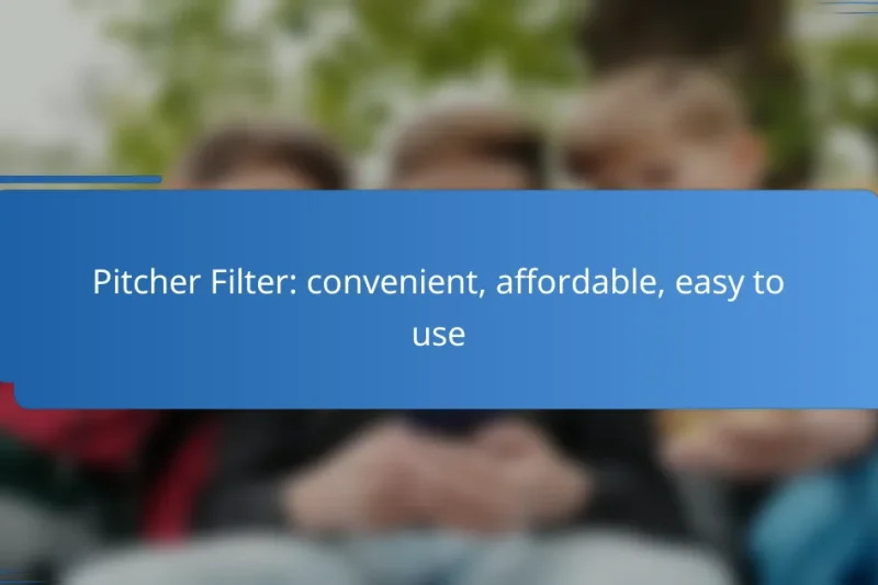 Pitcher Filter: convenient, affordable, easy to use