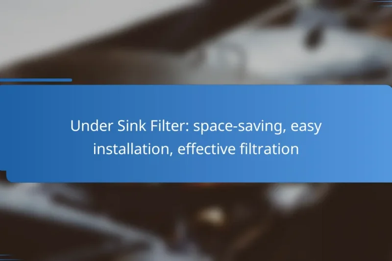Under Sink Filter: space-saving, easy installation, effective filtration