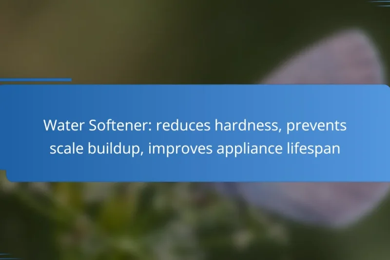 Water Softener: reduces hardness, prevents scale buildup, improves appliance lifespan