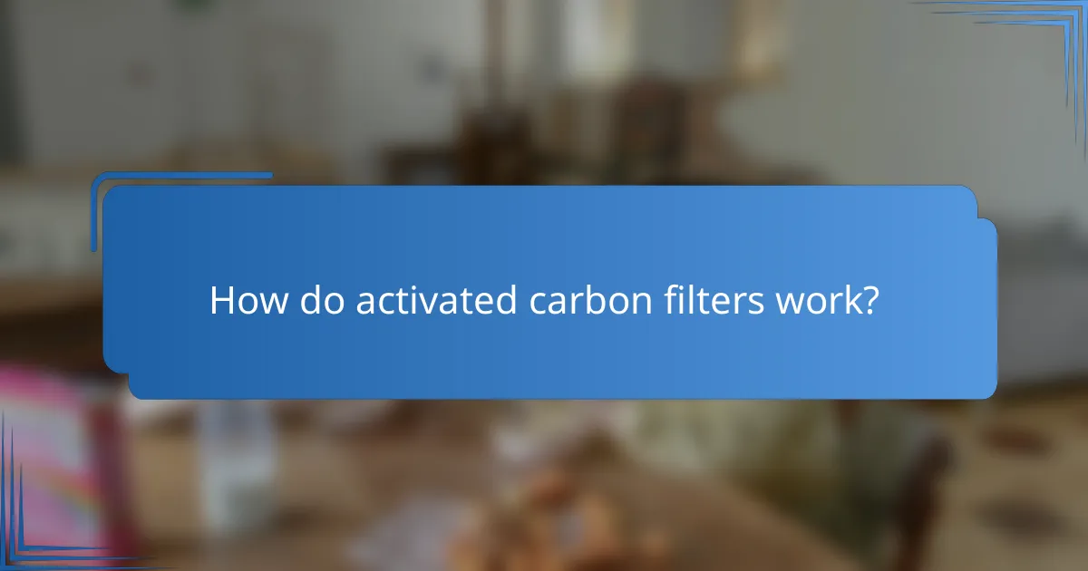 How do activated carbon filters work?