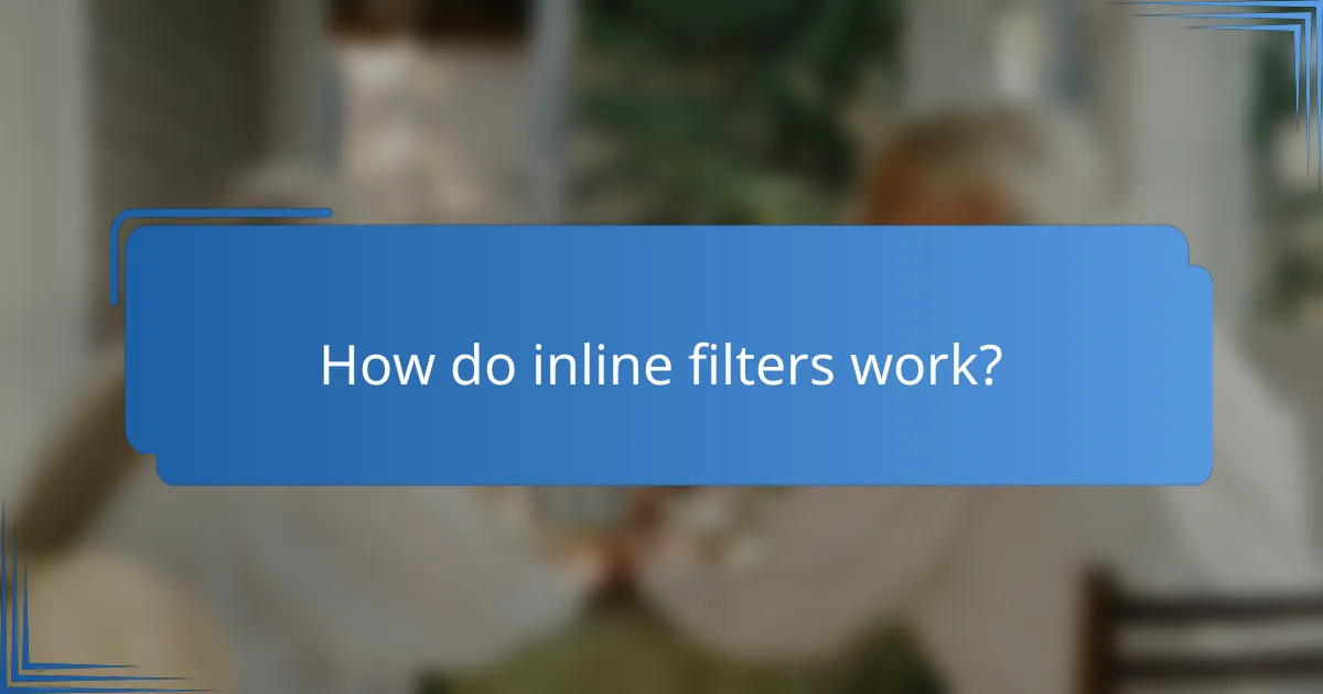 How do inline filters work?