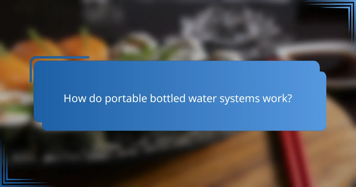 How do portable bottled water systems work?