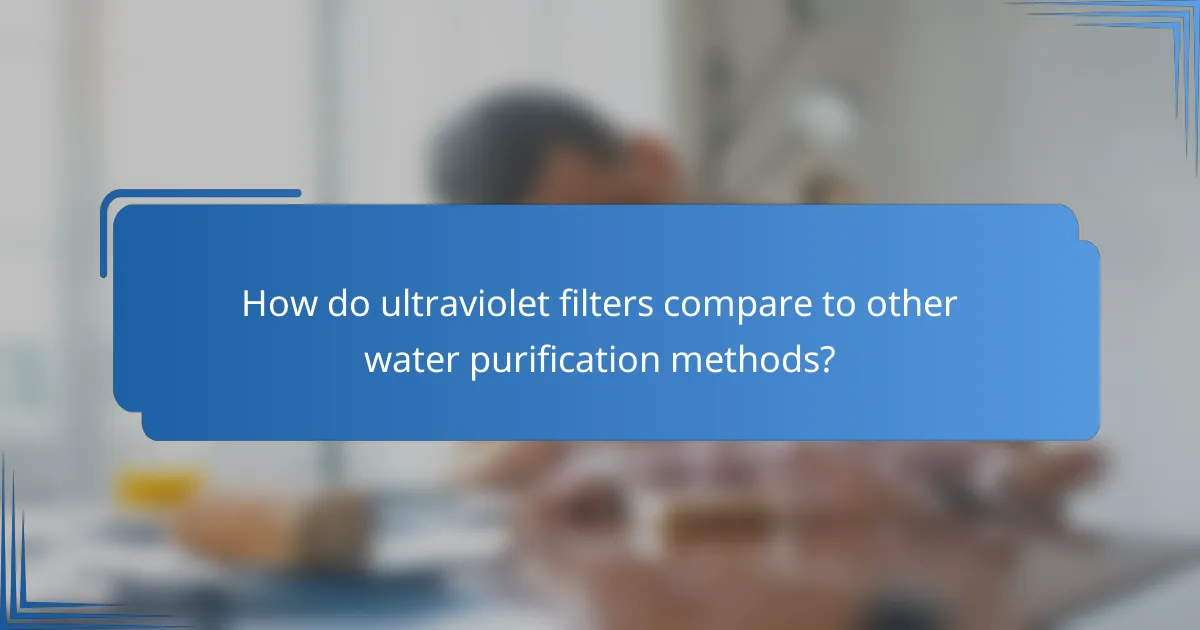 How do ultraviolet filters compare to other water purification methods?