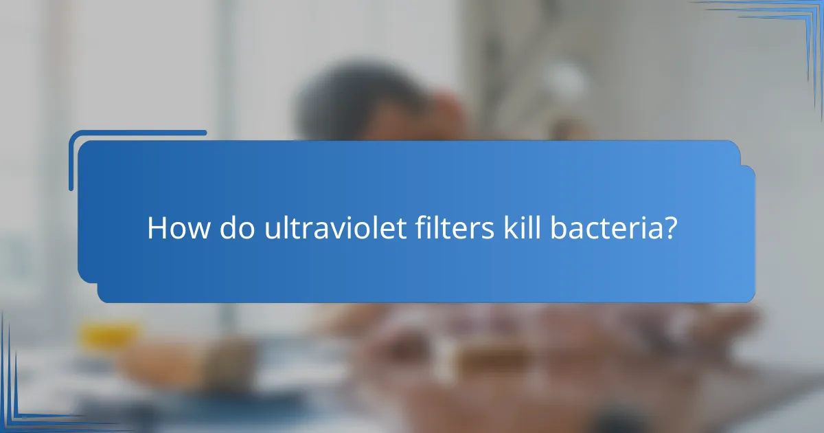 How do ultraviolet filters kill bacteria?
