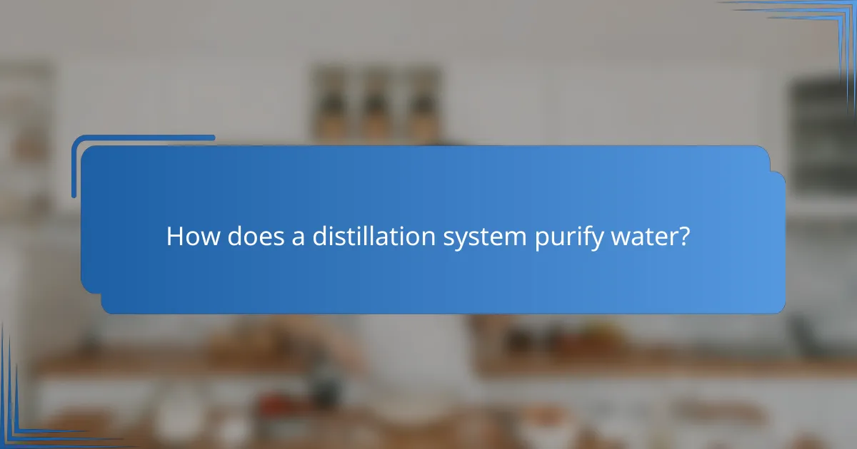 How does a distillation system purify water?
