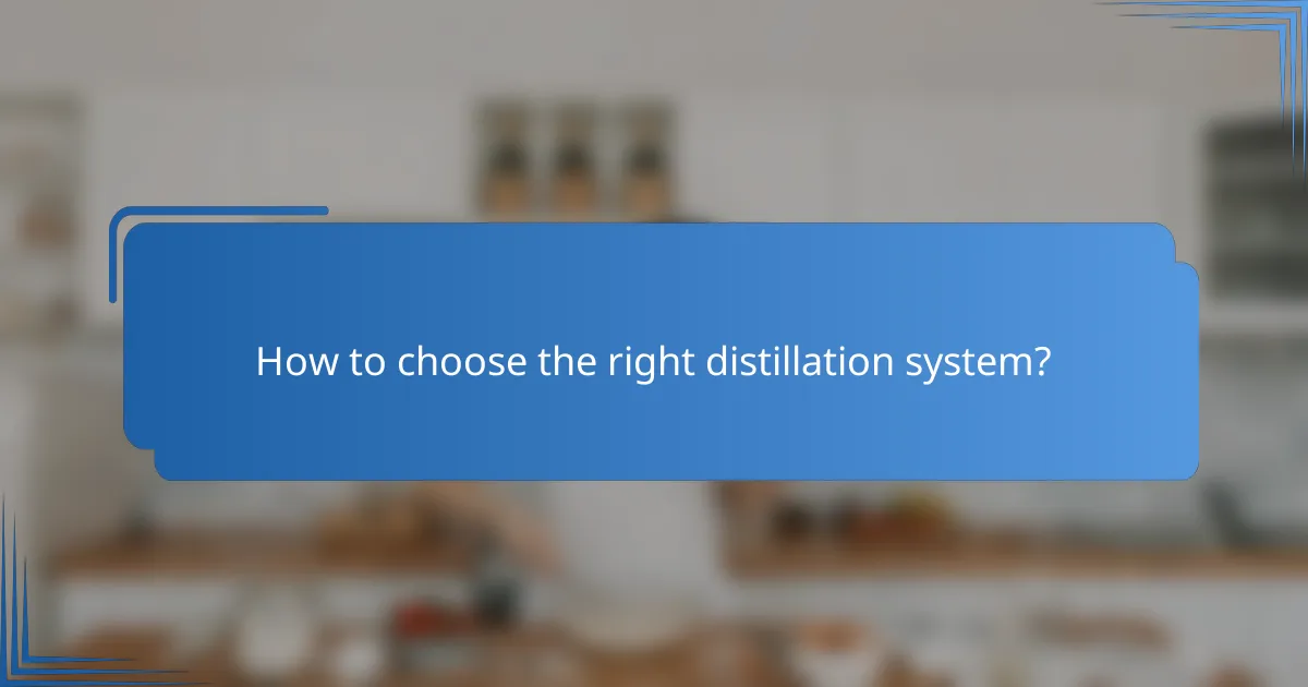 How to choose the right distillation system?