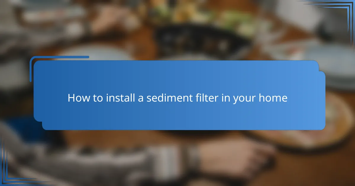 How to install a sediment filter in your home