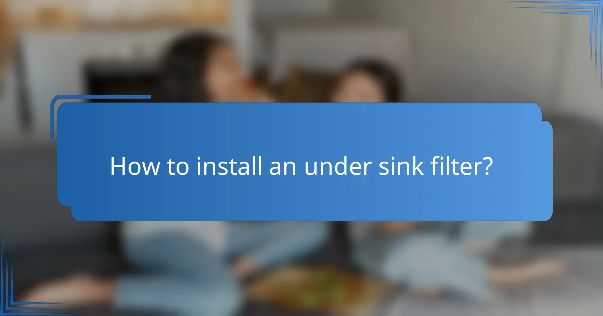 How to install an under sink filter?