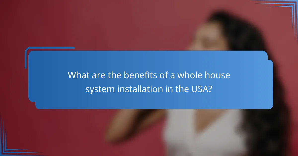 What are the benefits of a whole house system installation in the USA?