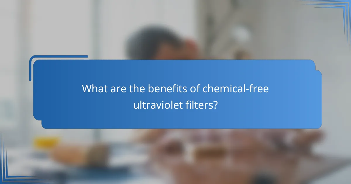 What are the benefits of chemical-free ultraviolet filters?