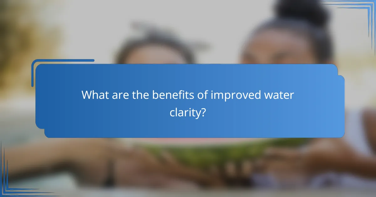 What are the benefits of improved water clarity?