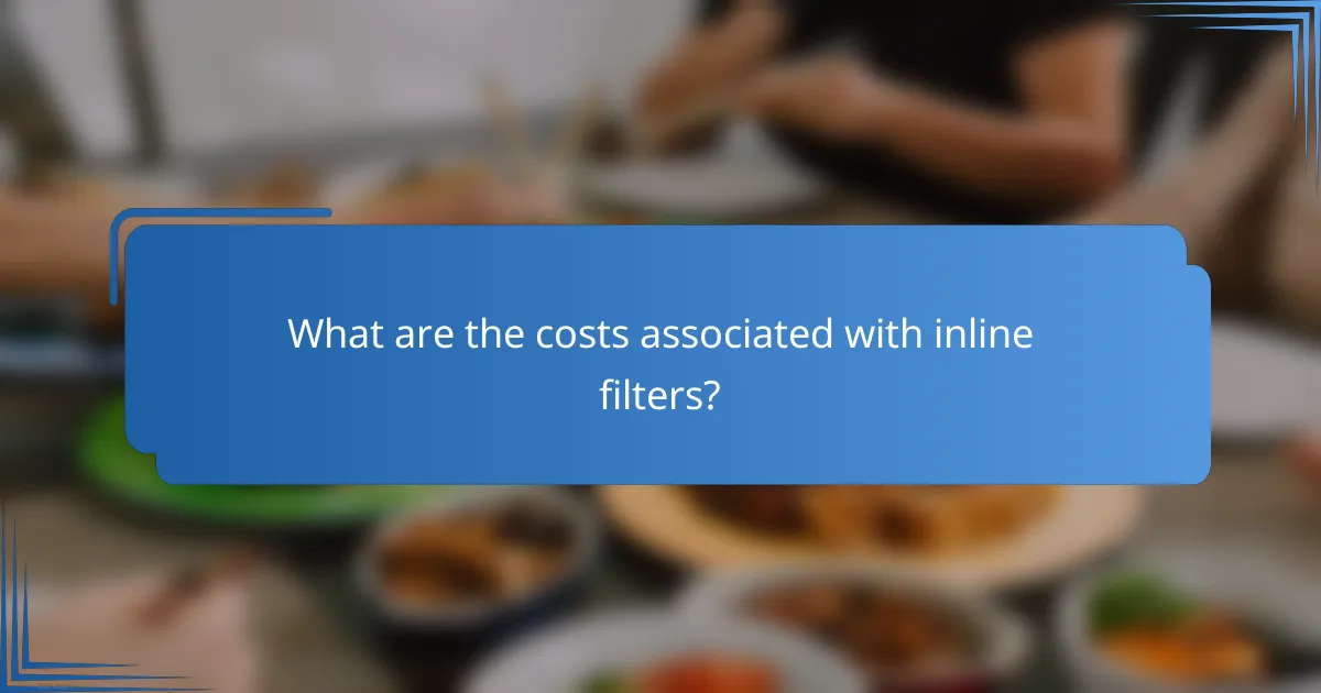 What are the costs associated with inline filters?