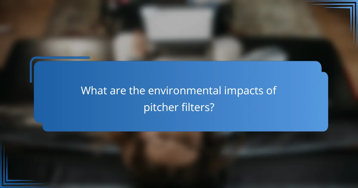 What are the environmental impacts of pitcher filters?