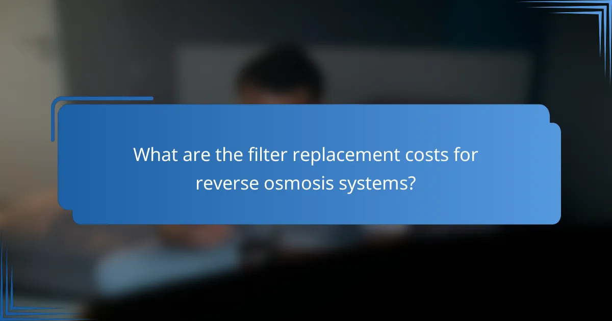 What are the filter replacement costs for reverse osmosis systems?