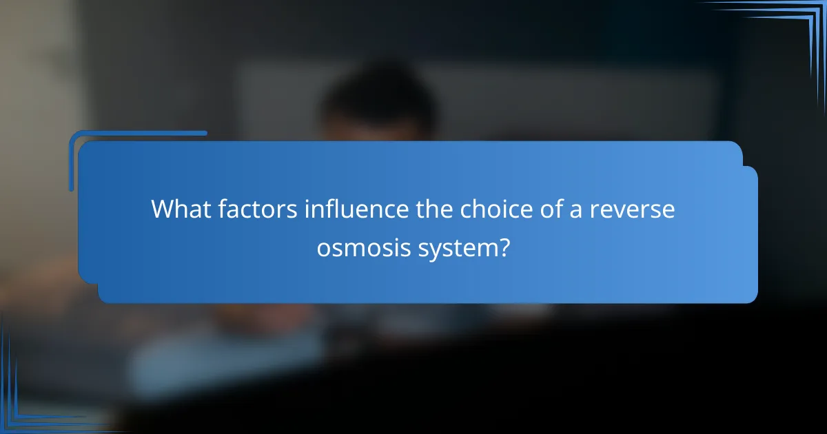 What factors influence the choice of a reverse osmosis system?