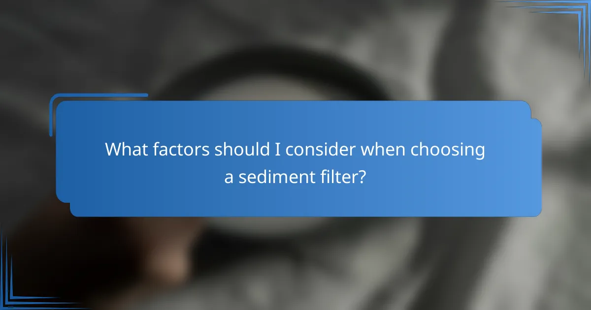 What factors should I consider when choosing a sediment filter?