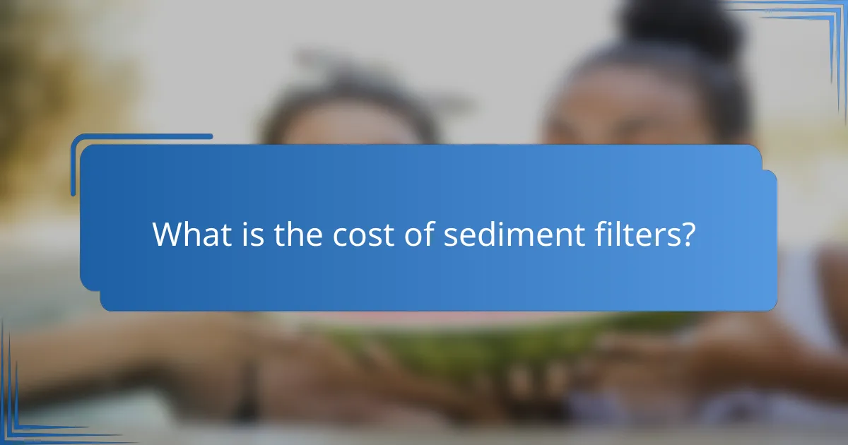 What is the cost of sediment filters?