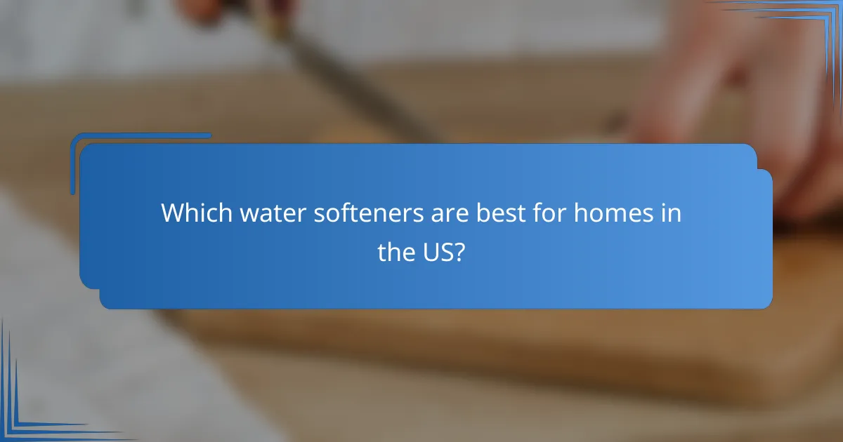 Which water softeners are best for homes in the US?